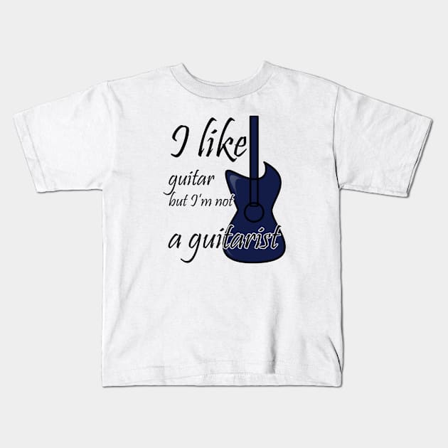 I like guitar but I'm not a guitarist Kids T-Shirt by suhwfan